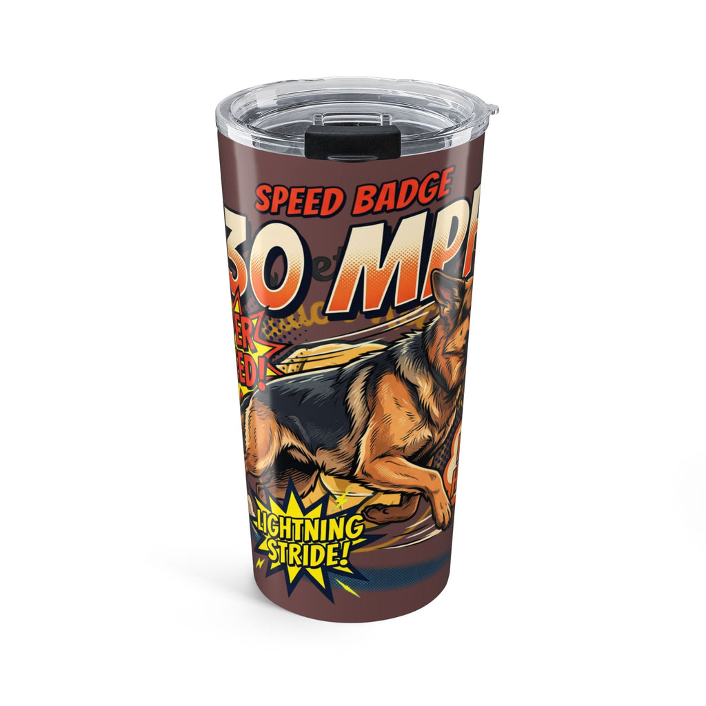 20oz "Speed Badge 30 MPH" German Shepherd Tumbler