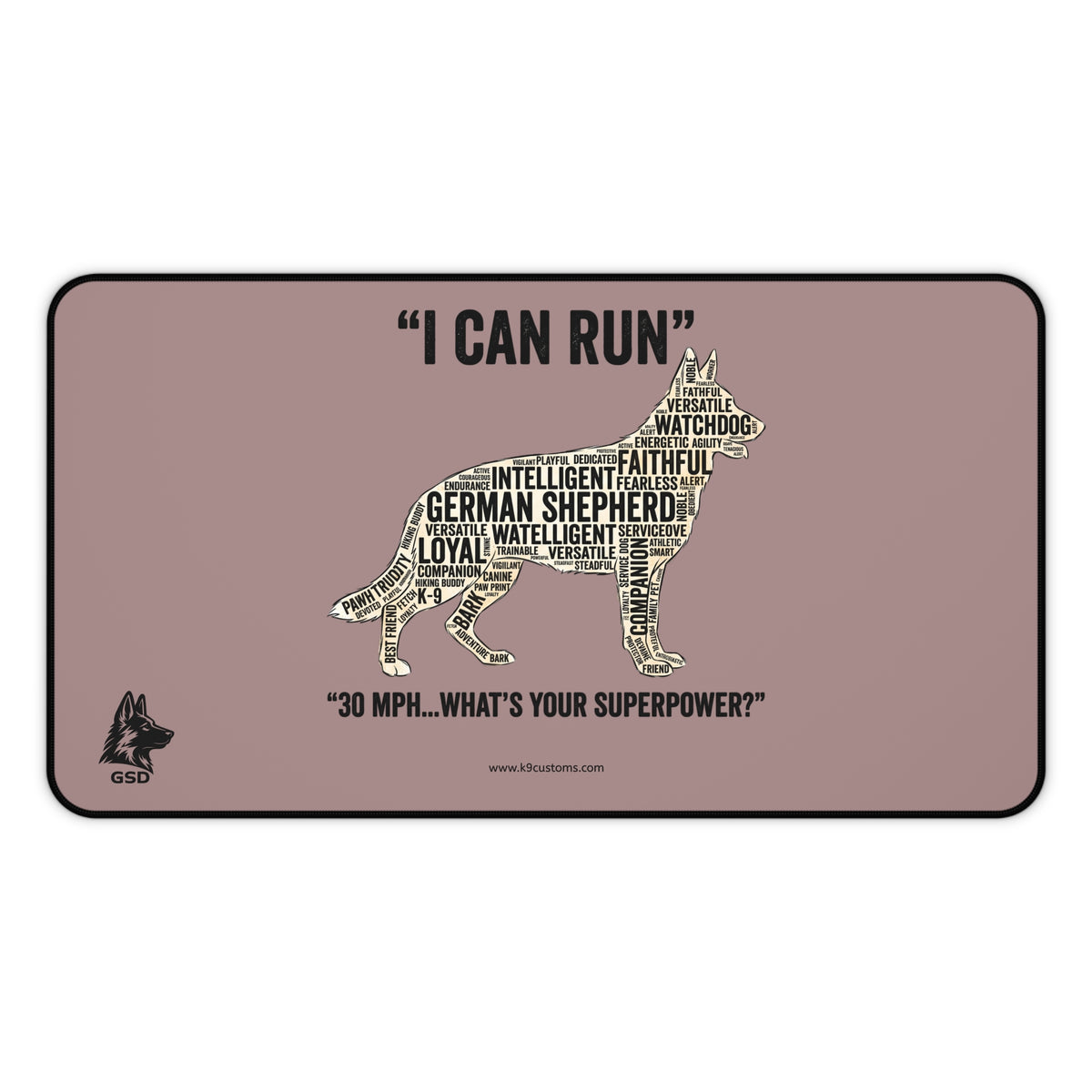 German Shepherd "I Can Run 30 MPH, What’s Your Superpower?" - Desk Mat
