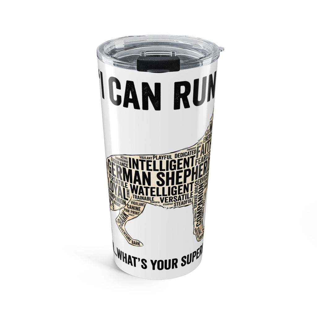20oz German Shepherd Tumbler – "I Can Run 30MPH...What's your superpower" Dog Lover Travel Cup