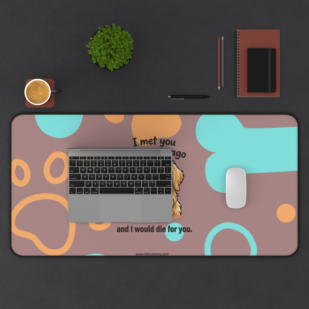 Golden Retriever Desk Mat – “I met you 5 seconds ago and I would die for you” Cute Dog Paw & Bone Mouse Pad