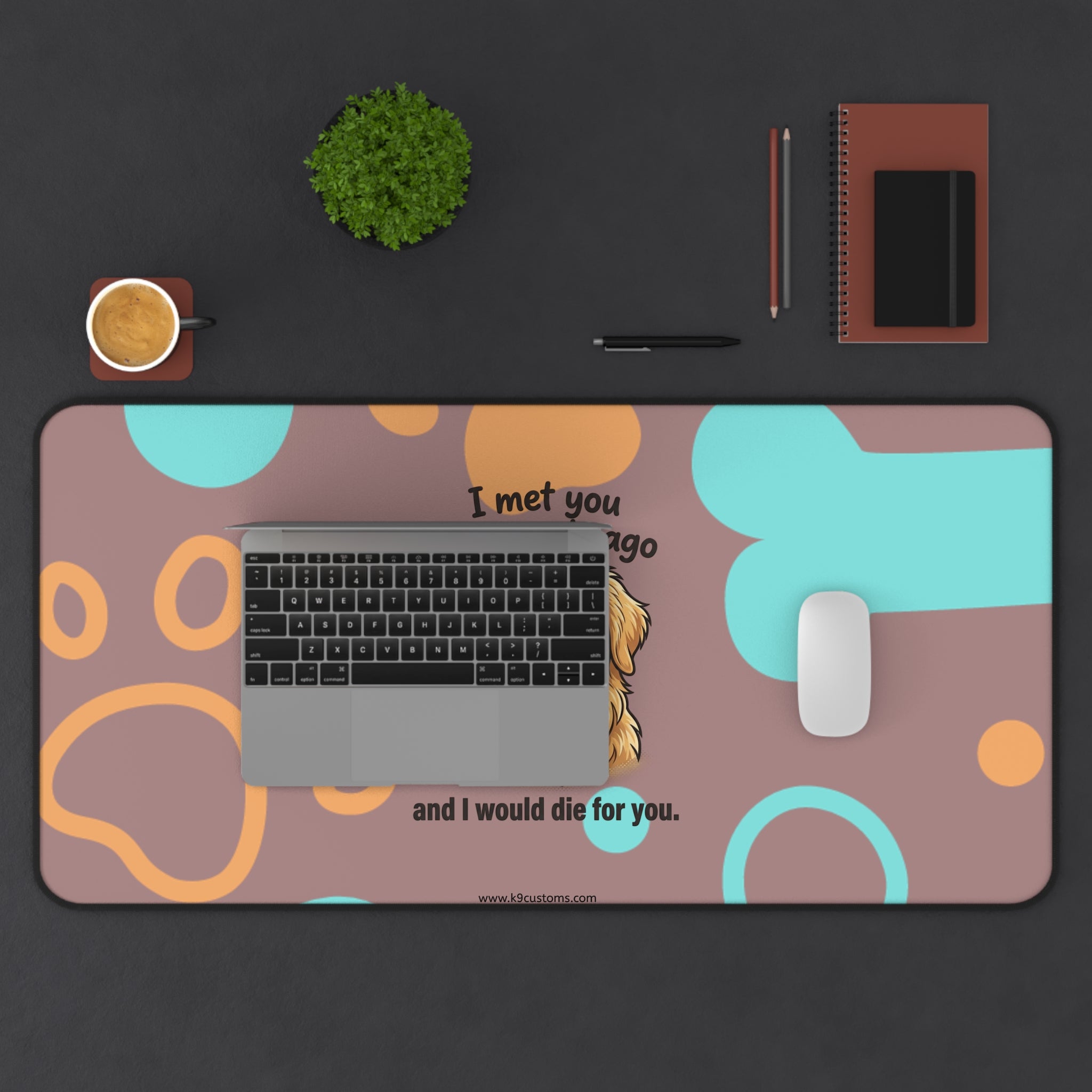 Golden Retriever Desk Mat – “I met you 5 seconds ago and I would die for you” Cute Dog Paw & Bone Mouse Pad