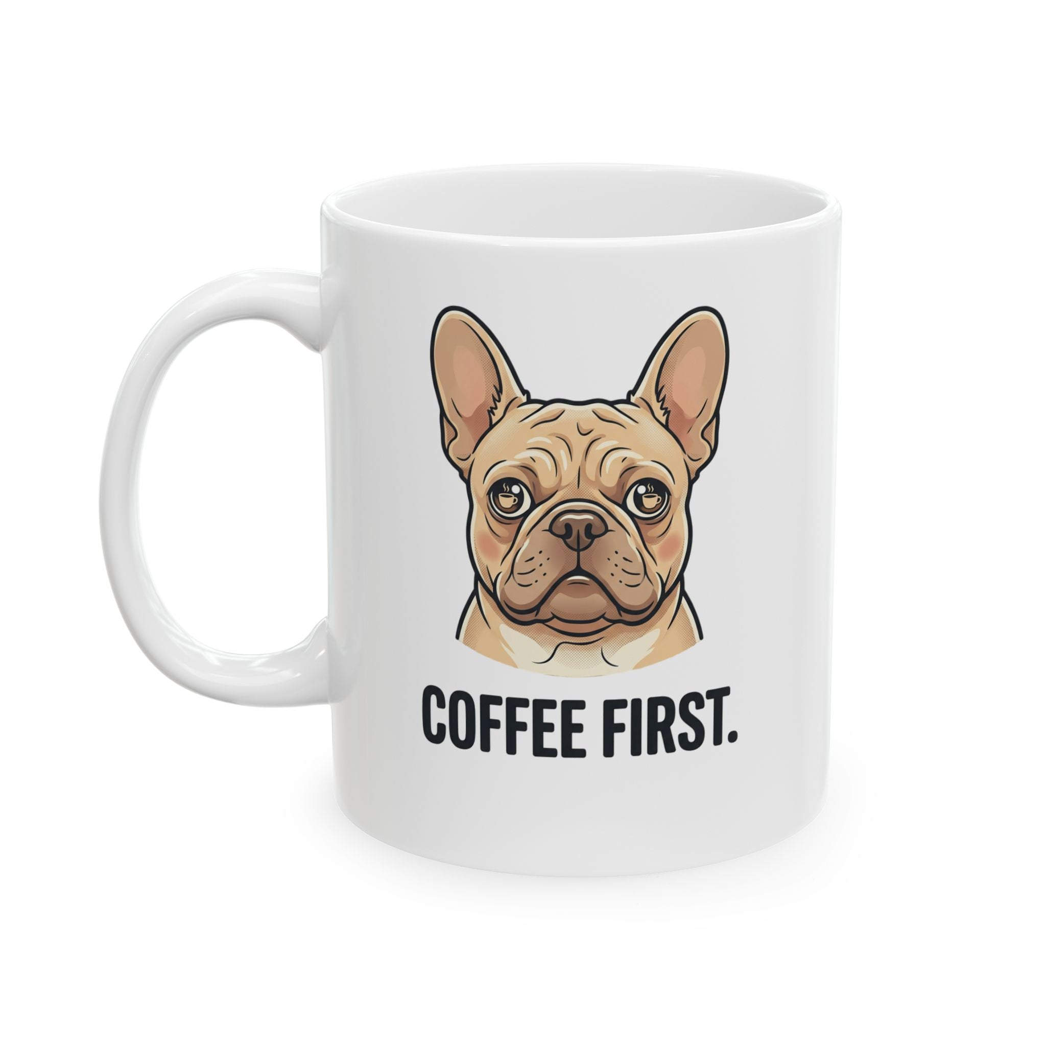French Bulldog - "Coffee First" Coffee Mug, Funny Dog Lover Gift (11oz or 15oz)