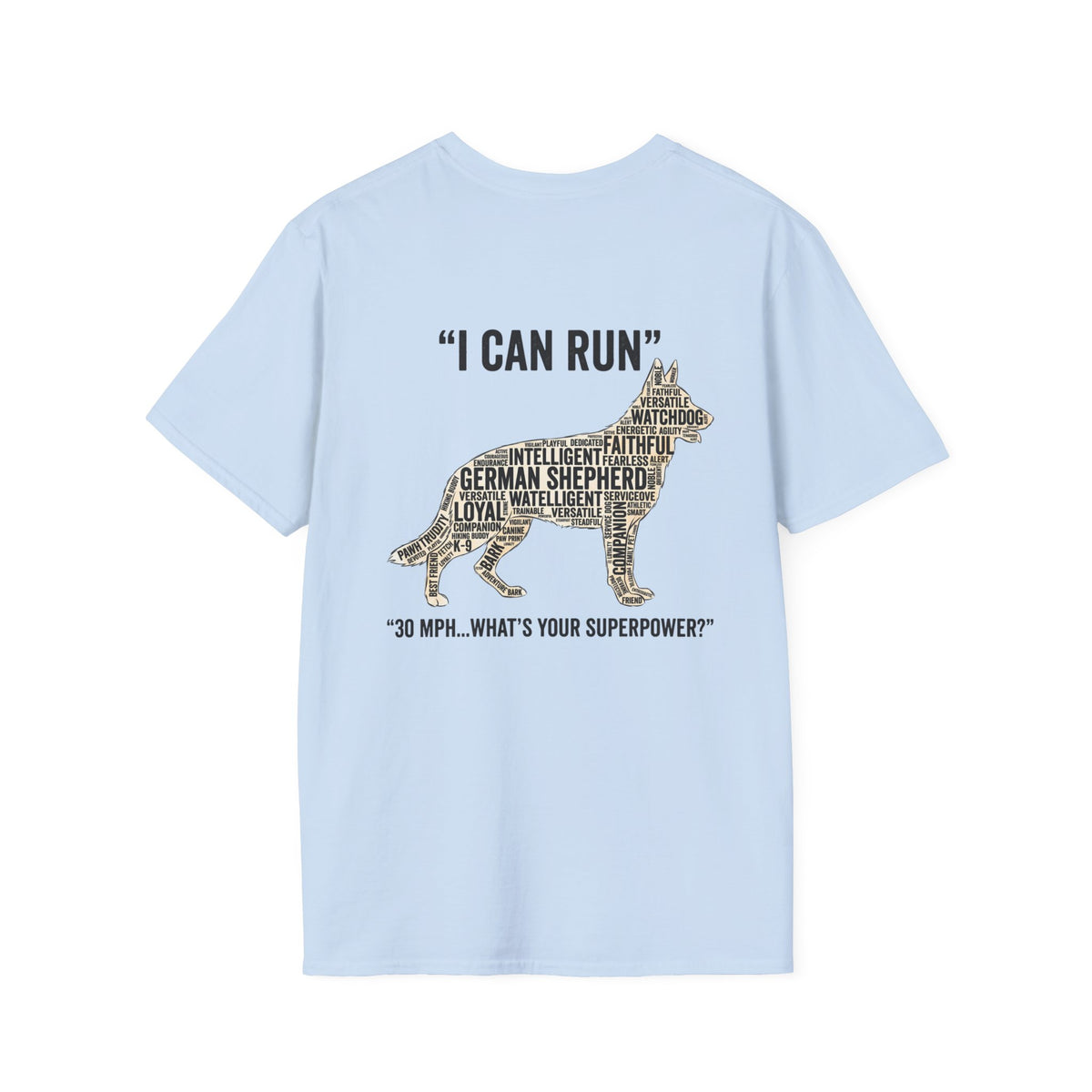 German Shepherd "I can run 30 MPH...What's your super power?" T‑Shirt