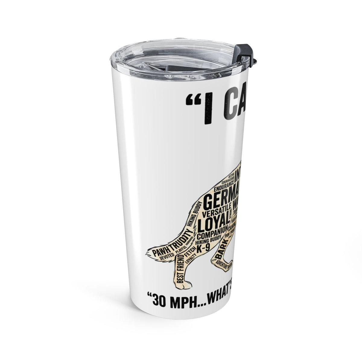 20oz German Shepherd Tumbler – "I Can Run 30MPH...What's your superpower" Dog Lover Travel Cup