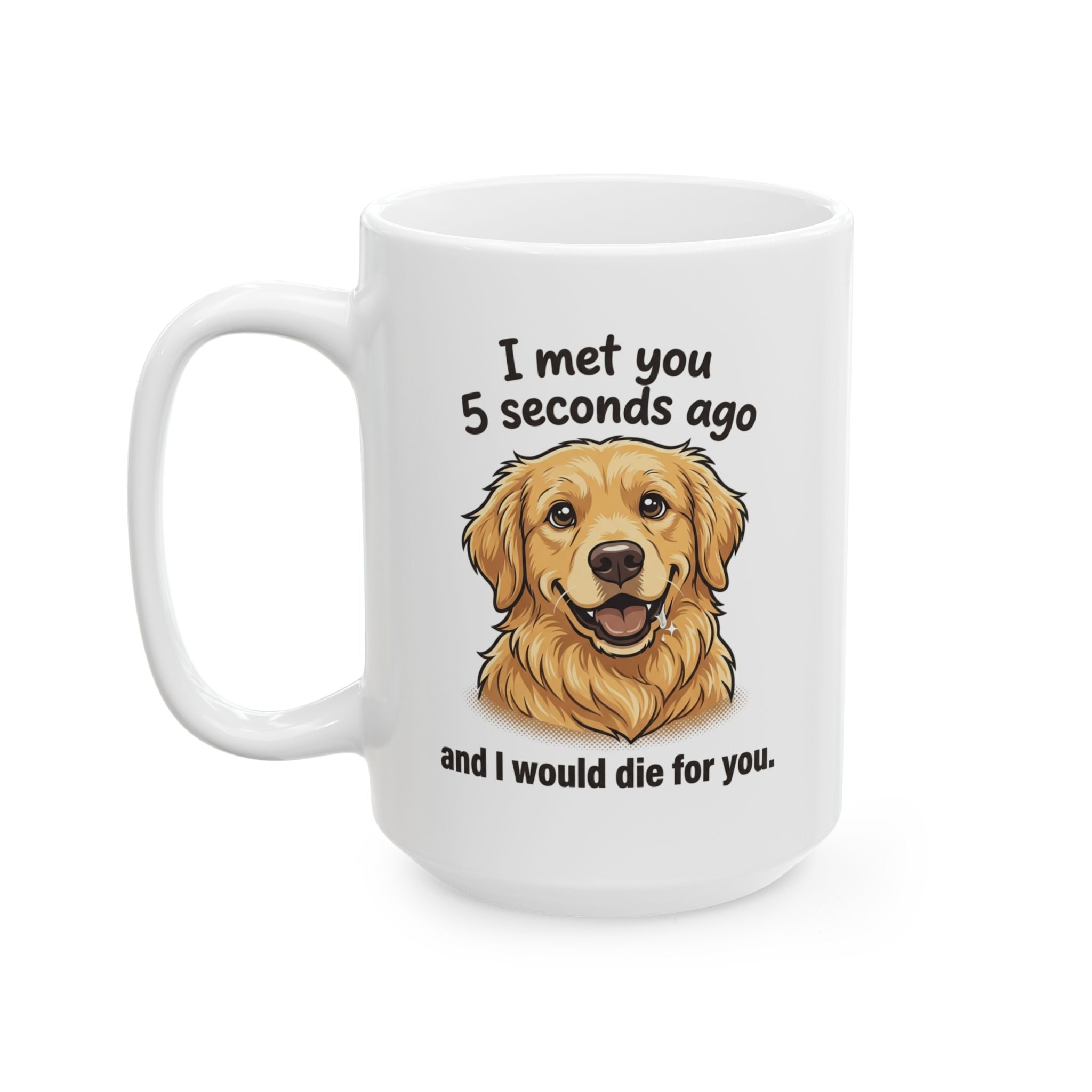Golden Retriever Coffee Mug – "We just Met " Cute Dog Lover Gift (11oz & 15oz)