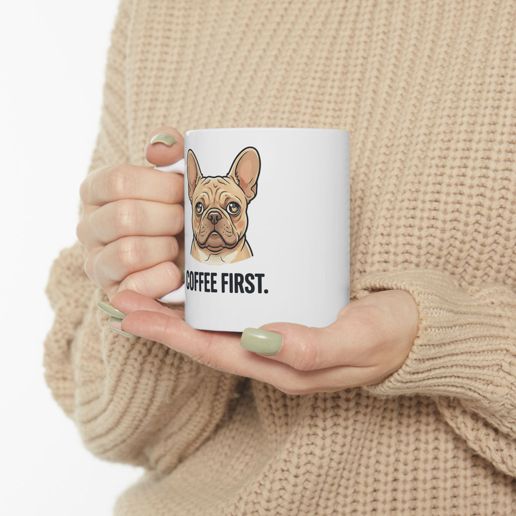French Bulldog - "Coffee First" Coffee Mug, Funny Dog Lover Gift (11oz or 15oz)