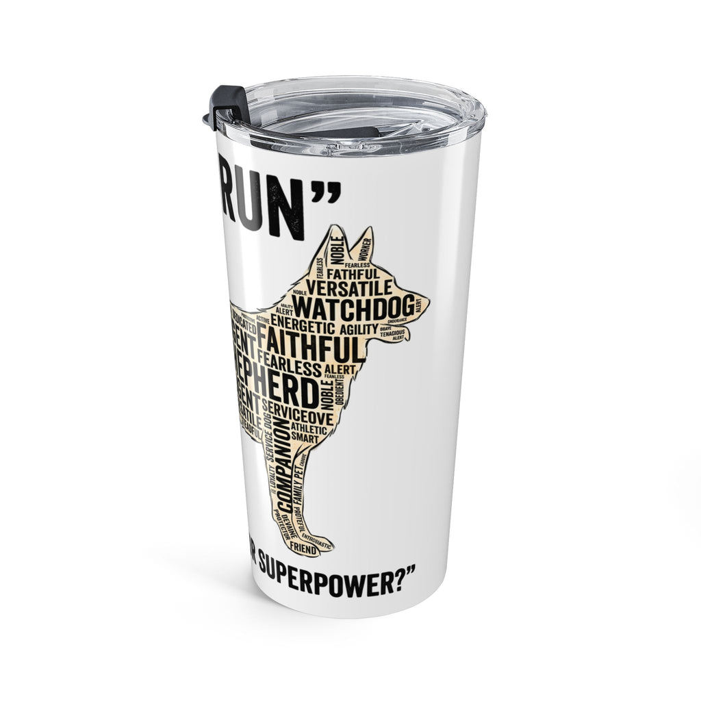 20oz German Shepherd Tumbler – "I Can Run 30MPH...What's your superpower" Dog Lover Travel Cup